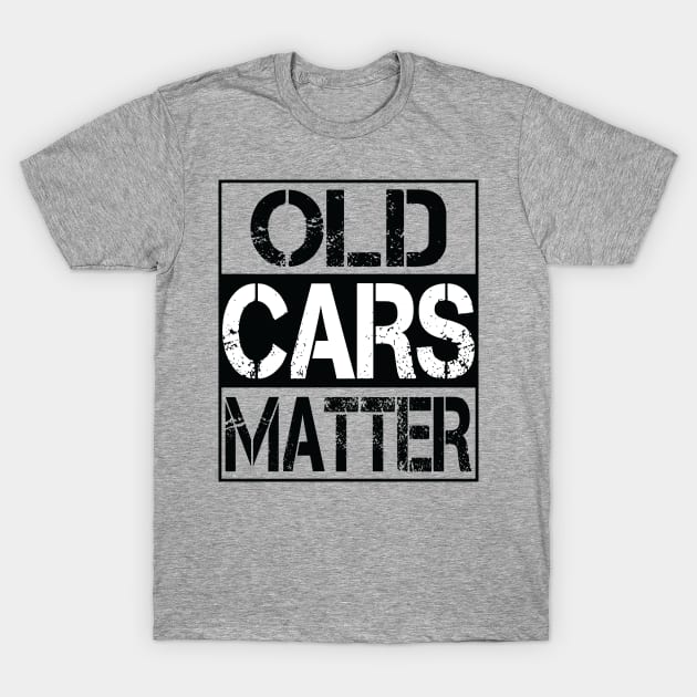 Old Cars Matter  Automobiles & Hot Rods Gift For Grandpa T-Shirt by CoApparel